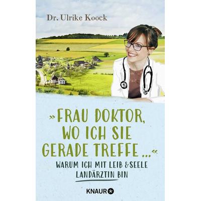 »Frau Doktor, wo ich Sie gerade treffe...«, Taschenbuch von Ulrike Koock, Knaur Taschenbuch