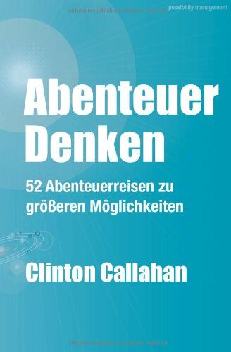 CLINTON CALLAHAN - Abenteuer Denken: 52 Abenteuerreisen zu größeren Möglichkeiten - Preis vom 19.10.2026 19:33:35 h