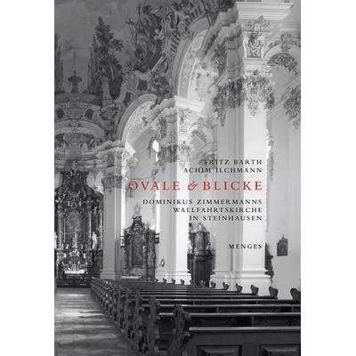 Ovale & Blicke – Dominikus Zimmermanns Wallfahrtskirche in Steinhausen, Taschenbuch von Fritz Barth,Achim Ilchmann, Edition Axel Menges,