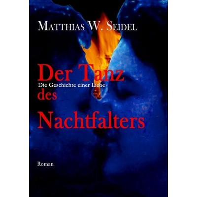 Der Tanz des Nachtfalters, Taschenbuch von Matthias W. Seidel, BoD – Books on Demand, 978-3-7494-8341-9
