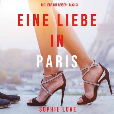 Eine Liebe in Paris (Die Liebe auf Reisen – Band 3) - Sophie Love, Audio, 9781094302492