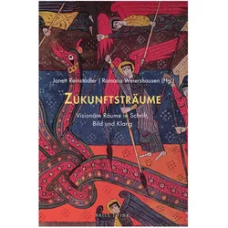 Zukunftsträume: Visionäre Räume in Schrift, Bild und Klang, Sachbücher von Reinstädler Janett, Weiershausen Romana