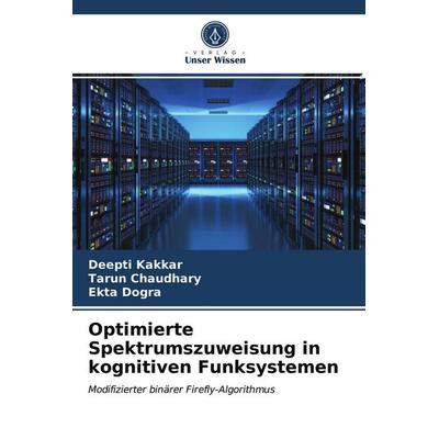 Optimierte Spektrumszuweisung in kognitiven Funksystemen, Taschenbuch von Deepti Kakkar,Tarun Chaudhary,Ekta Dogra, Verlag Unser Wissen,