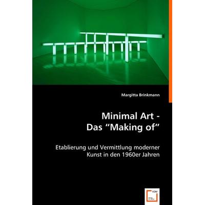 Minimal Art - Das 'Making of'; Taschenbuch von Margitta Brinkmann, VDM, 978-3-8364-5882-5