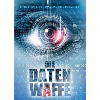 Die Datenwaffe, Taschenbuch von Patrick Mosberger, Tredition, 978-3-7439-2441-3