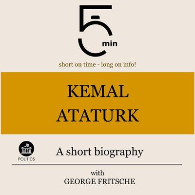 Kemal Ataturk: A short biography - 5 Minutes,5 Minute Biographies,George Fritsche, Audio, 9783754509296