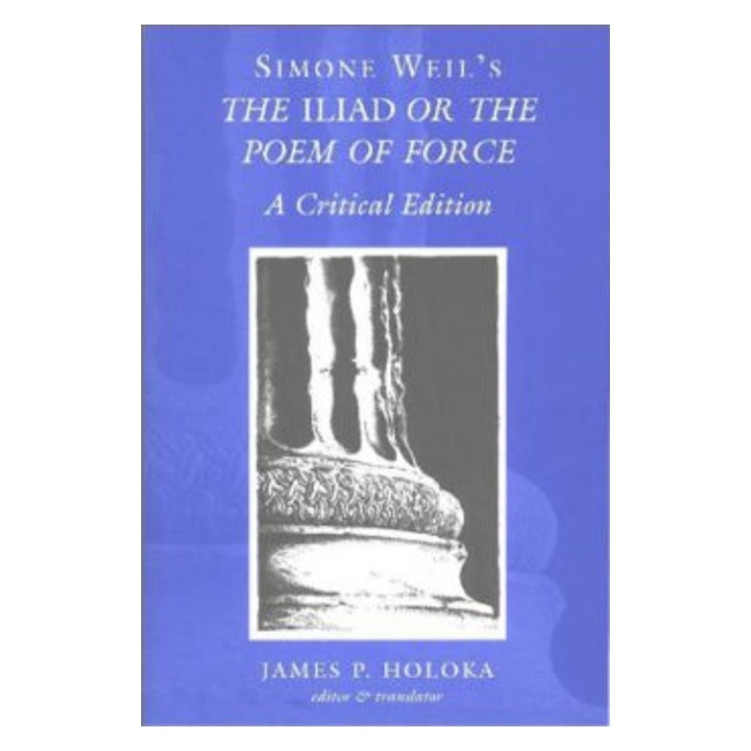 Peter Lang Simone Weil's The 'Iliad' or the Poem of Force (Englisch, James P. Holoka, Simone Weil) (56030699)