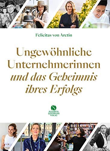 Aretin, Felicitas von - Ungewöhnliche Unternehmerinnen und das Geheimnis ihres Erfolgs: 20 Porträts - Preis vom 11.10.2026 03:10:56 h