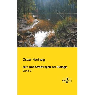 Zeit- und Streitfragen der Biologie, Taschenbuch von Oscar Hertwig, BoD - Books on Demand, 978-3-95610-755-9