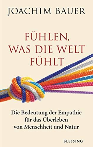 Joachim Bauer - Fühlen, was die Welt fühlt: Die Bedeutung der Empathie für das Überleben von Menschheit und Natur - Preis vom 17.10.2026 19:25:27 h