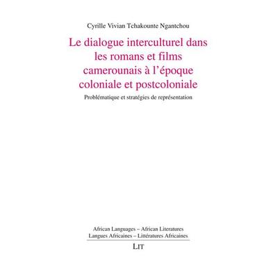 Le dialogue interculturel dans les romans et films camerounais à l'époque coloniale et postcoloniale, Taschenbuch von Cyrille Vivian Tchakounte