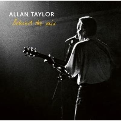 Behind The Mix - Allan Taylor, CD