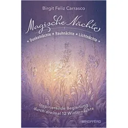 Magische Nächte - Dunkelnächte, Rauhnächte und Lichtnächte, Ratgeber von Birgit Feliz Carrasco