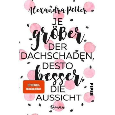 Je größer der Dachschaden, desto besser die Aussicht, Taschenbuch von Alexandra Potter, Piper