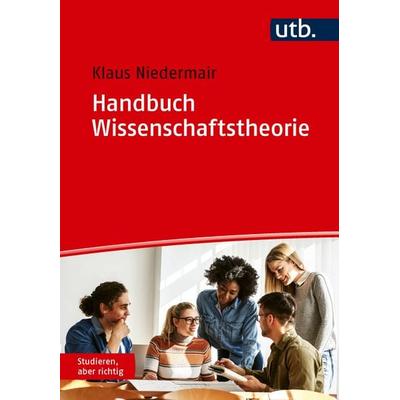 Handbuch Wissenschaftstheorie, Taschenbuch von Klaus Niedermair, Utb GmbH, 978-3-8252-6476-5