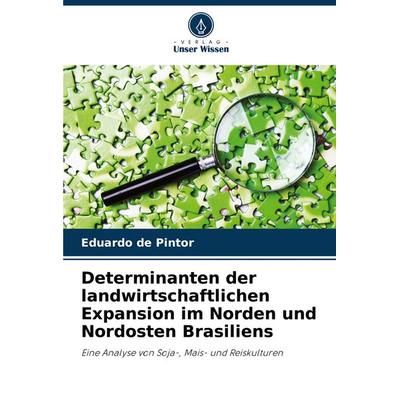 Determinanten der landwirtschaftlichen Expansion im Norden und Nordosten Brasiliens, Taschenbuch von Eduardo de Pintor, Verlag Unser Wissen,
