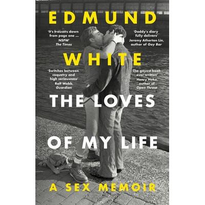 The Loves of My Life, Taschenbuch von Edmund White, Bloomsbury Publishing, 978-1-5266-9041-8