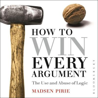 How to Win Every Argument - Madsen Pirie, Audio, 9781350405011