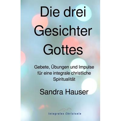 Die drei Gesichter Gottes, Taschenbuch von Sandra Hauser, Epubli, 978-3-7485-5464-6
