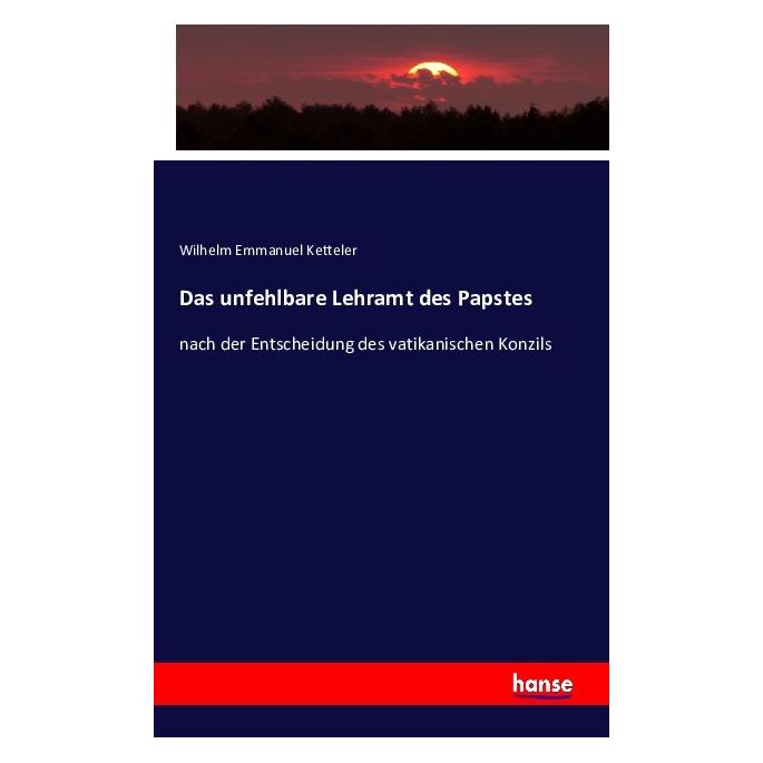 Hansebooks Das unfehlbare Lehramt des Papstes (Wilhelm Emmanuel von Ketteler, 2016) (55854181)