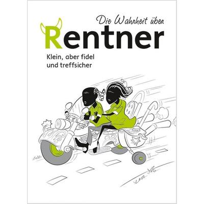 Die Wahrheit über Rentner - Klein, aber fidel und treffsicher, Gebundene Ausgabe von , Edition XXL, 978-3-95408-820-1
