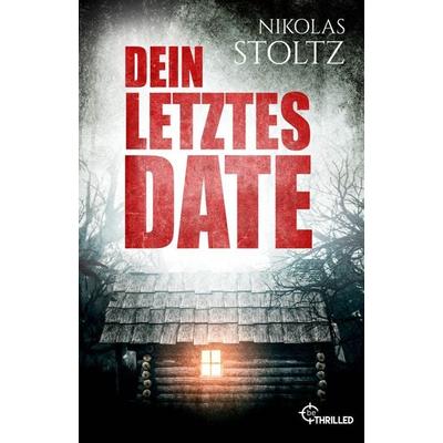Dein letztes Date, Taschenbuch von Nikolas Stoltz, BeThrilled, 978-3-7413-0298-5