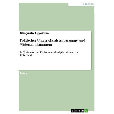Politischer Unterricht als Anpassungs- und Widerstandsmoment, Taschenbuch von Margarita Apyestina, GRIN, 978-3-656-51064-2
