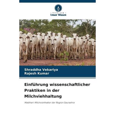 Einführung wissenschaftlicher Praktiken in der Milchviehhaltung, Taschenbuch von Shraddha Vekariya,Rajesh Kumar, Verlag Unser Wissen,
