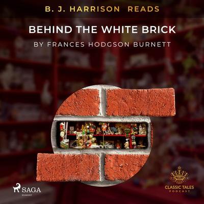 B. J. Harrison Reads Behind the White Brick - Frances Hodgson Burnett, Audio, 9788726574043
