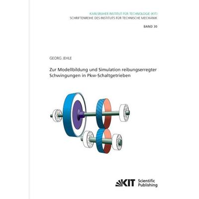 Zur Modellbildung und Simulation reibungserregter Schwingungen in Pkw-Schaltgetrieben, Taschenbuch von Georg Jehle, KIT Scientific Publishing,