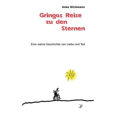 Gringos Reise zu den Sternen, Taschenbuch von Anke Wichmann, Selbstverlag Anke Wichmann, 978-3-947694-03-7