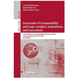 Crossroads of Computability and Logic: Insights, Inspirations, and Innovations, Fachbücher von Florin Manea, Arnold Beckmann, Isabel Oitavem