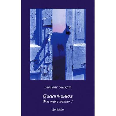 Gedankenlos, Taschenbuch von Leander Suckfüll, BoD – Books on Demand, 978-3-8311-4722-9