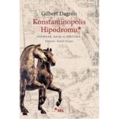 Konstantinopolis Hipodromu; Oyunlar, Halk ve Politika, Taschenbuch von Gilbert Dagron, Sel Yayincilik, 978-975-570-655-9