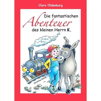 Die fantastischen Abenteuer des kleinen Herrn K., Taschenbuch von Clara Oldenburg, Tredition, 978-3-7345-7966-0