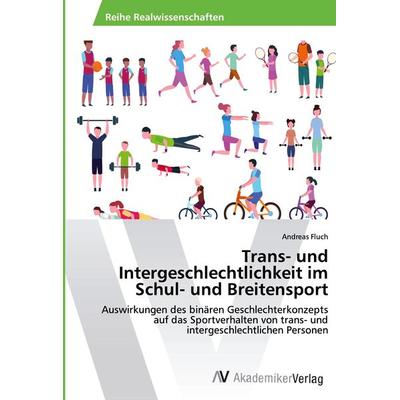 Trans- und Intergeschlechtlichkeit im Schul- und Breitensport, Taschenbuch von Andreas Fluch, AV Akademikerverlag, 978-620-2-22377-5