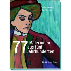 77 Malerinnen aus fünf Jahrhunderten, Fachbücher von Astrid von Friesen, Gottfried Sello