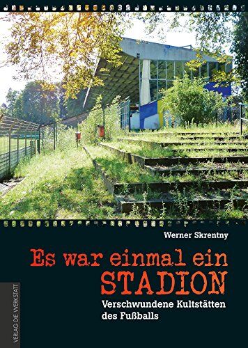 Werner Skrentny - Es war einmal ein Stadion ... Verschwundene Kultstätten des Fußballs - Preis vom 16.10.2026 11:41:07 h
