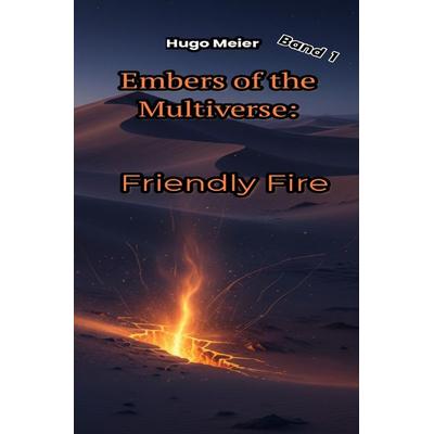 Embers of the Multiverse / Embers of the Multiverse: Friendly Fire, Taschenbuch von Hugo Meier, Epubli, 978-3-565-41569-4