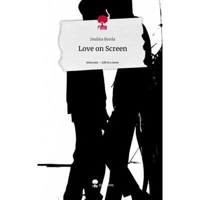 Love on Screen. Life is a Story - story.one, Gebundene Ausgabe von Joulina Burda, Story.one publishing, 978-3-7108-9296-7