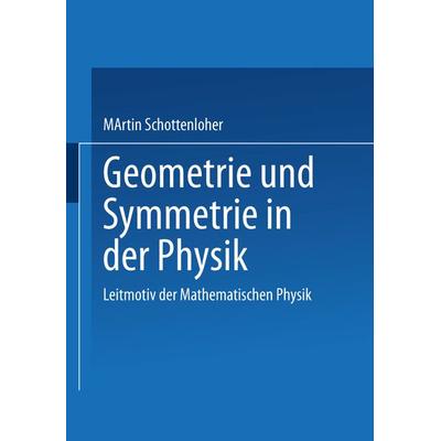 Geometrie und Symmetrie in der Physik, Taschenbuch von Martin Schottenloher, Vieweg & Teubner, 978-3-528-06565-2
