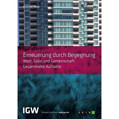 Erneuerung durch Begegnung. Wort, Geist und Gemeinschaft. Gesammelte Aufsätze, Taschenbuch von Matthias Wenk, GRIN, 978-3-668-58536-2