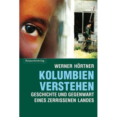 Kolumbien verstehen, Taschenbuch von Werner Hörtner, Rotpunktverlag, 978-3-85869-326-6