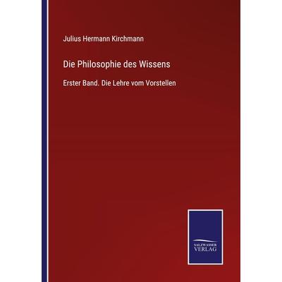 Die Philosophie des Wissens, Taschenbuch von Julius Hermann Kirchmann, Outlook, 978-3-375-03610-2