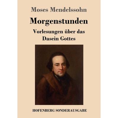 Morgenstunden oder Vorlesungen über das Dasein Gottes, Taschenbuch von Moses Mendelssohn, Hofenberg, 978-3-7437-2029-9