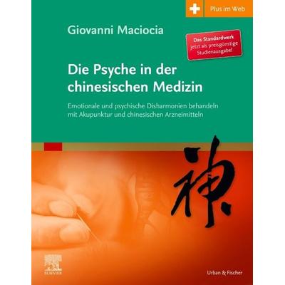 Die Psyche in der chinesischen Medizin, Taschenbuch von Giovanni Maciocia, Urban & Fischer in Elsevier, 978-3-437-58476-3