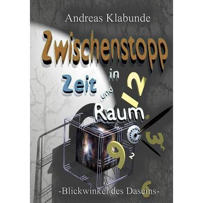 Zwischenstopp in Zeit und Raum, Gebundene Ausgabe von Andreas Klabunde, BoD – Books on Demand, 978-3-7568-3762-5