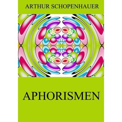 Aphorismen, Taschenbuch von Arthur Schopenhauer, Jazzybee Verlag, 978-3-8496-9140-0