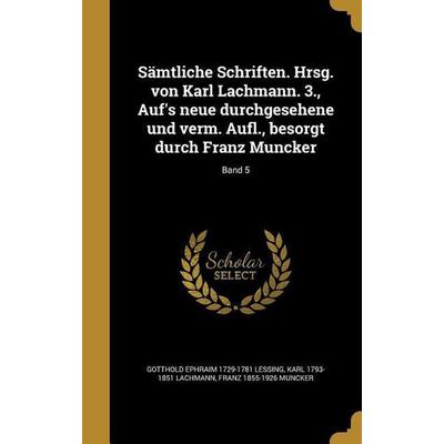 Sämtliche Schriften. Hrsg. von Karl Lachmann. 3., Auf's neue durchgesehene und verm. Aufl., besorgt durch Franz Muncker; Band 5, Gebundene Ausgabe von