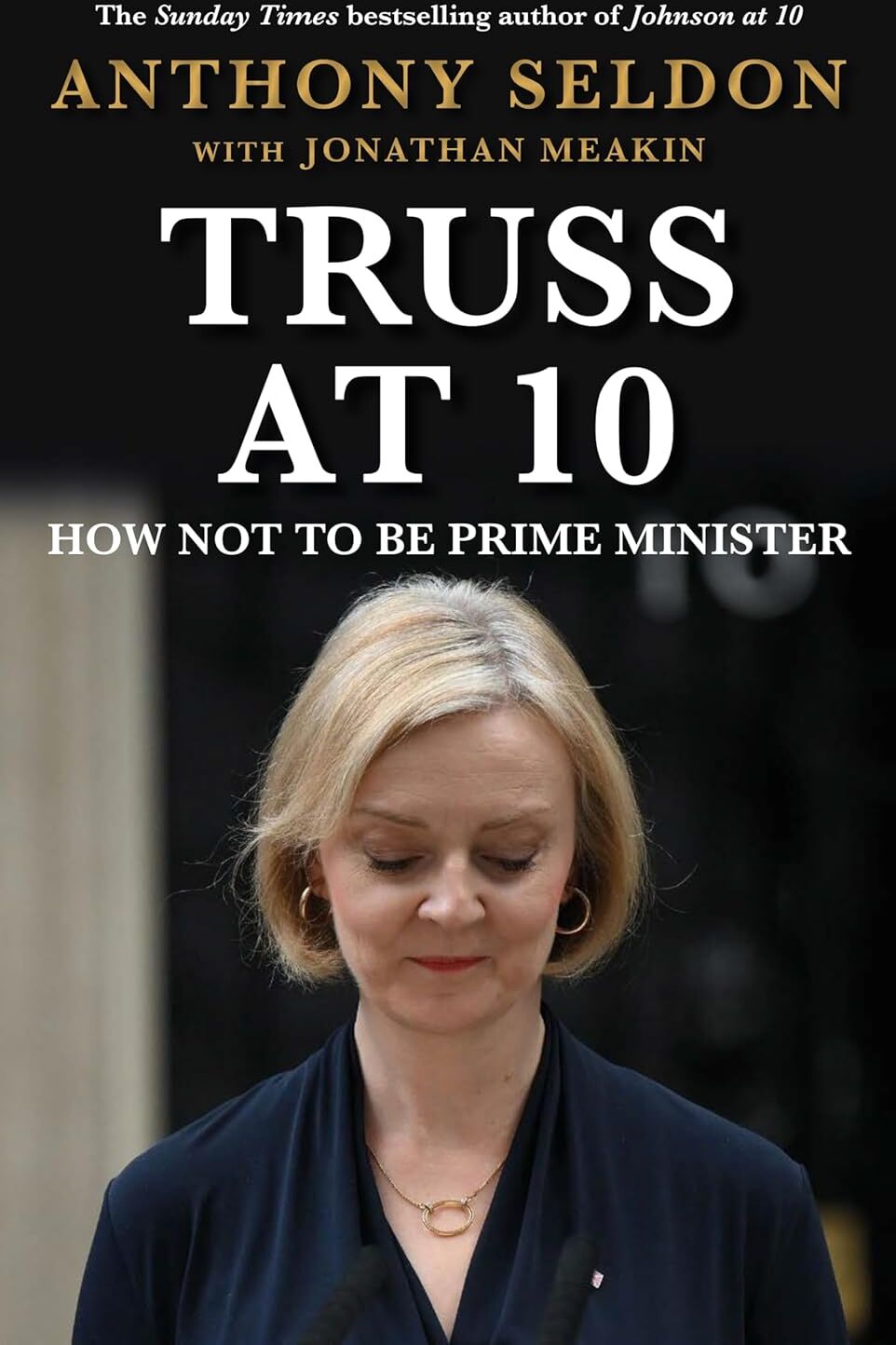 Atlantic Books Truss at 10: How Not to Be Prime Minister by Anthony Seldon - Hardback - Prime Ministers at 10 Series - Instant Sunday Times Bestseller